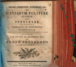 Georg. Christoph. Schreiberi, Icti De Cavsarvm Politiae Et Earvm, Qvae Ivstitiae Dicvntvr, Conflictv Et Differentia Dissertatio