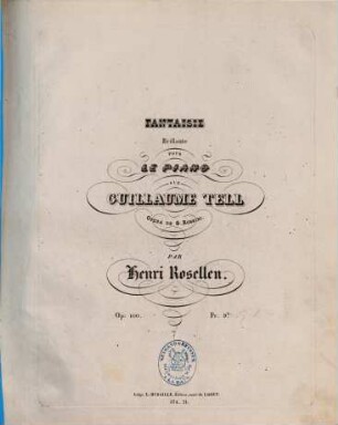 Fantaisie brillante pour le piano sur Guillaume Tell, opéra de G. Rossini : op. 100