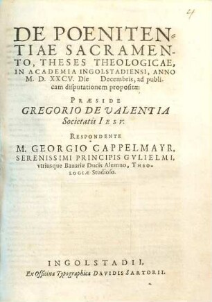 De Poenitentiae Sacramento : Theses Theologicae ; In Academia Ingolstadiensi, Anno M.D.XXCV. ... ad publicam disputationem propositae
