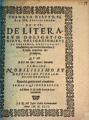 Themata disp. VI., lib. III. ... de literarum obligationibus