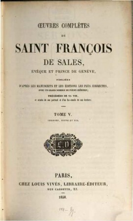 Oeuvres complètes de Saint François de Sales, évêque et prince de Genève : publiées d'après les manuscrits et les éditions les plus correctes avec un grand nombre de pièces inédites, 5. Sermons, suite et fin