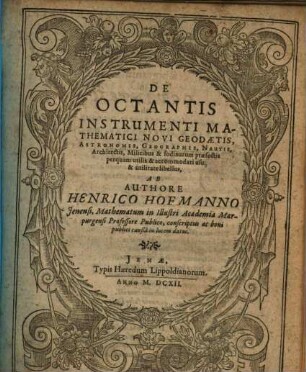 De Octantis Instrumenti Mathematici Novi Geodaetis, Astronomis, Geographis, Nautis, Architectis, Militibus & fodinarum praefectis perquam utilis & accomodati usu & utilitate libellus