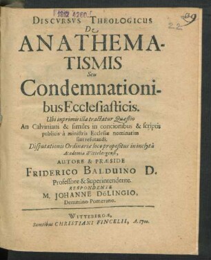 Discursus Theologicus De Anathematismis Seu Condemnationibus Ecclesiasticis : Ubi inprimis illa tractatur Quaestio An Calviniani & similes in concionibus & scriptis publicis a ministris Ecclesiae nominatim sint refutandi
