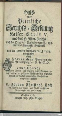 Hals- oder Peinliche Gerichts-Ordnung Kaiser Carls V. und des H. Röm. Reichs : nach der Original-Ausgabe vom J. 1533. ... abgedrukt und mit der zweiten Ausgabe vom J. 1534 verglichen