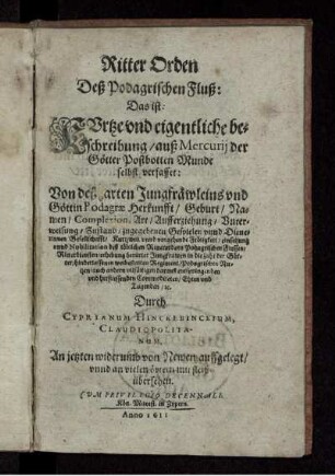 Ritter Orden Deß Podagrischen Fluß: Das ist: Kurtze und eigentliche beschreibung ... Von deß zarten Jungfräwleins und Göttin Podagrae Herkunfft/ Geburt/ Namen/ Complexion/ Art/ Aufferziehung/ Unterweisung ...