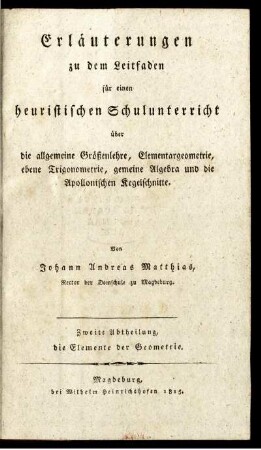 Abth. 2: Erläuterungen zu dem Leitfaden für einen heuristischen Schulunterricht über die allgemeine Größenlehre, Elementargeometrie, ebene Trigonometrie, gemeine Algebra und die Apollonischen Kegelschnitte. Zweite Abtheilung