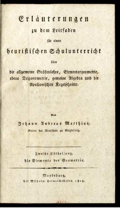 Abth. 2: Erläuterungen zu dem Leitfaden für einen heuristischen Schulunterricht über die allgemeine Größenlehre, Elementargeometrie, ebene Trigonometrie, gemeine Algebra und die Apollonischen Kegelschnitte. Zweite Abtheilung