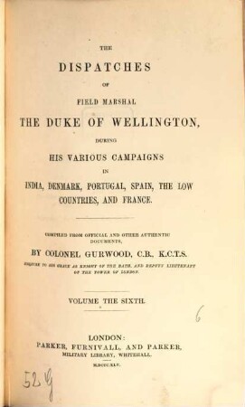 The dispatches of Field Marshal the Duke of Wellington, during his various campaigns in India, Denmark, Portugal, Spain, the Low Countries, and France. 6