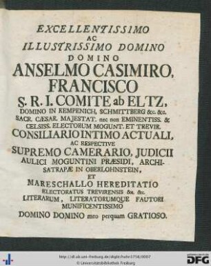 Excellentissimo Ac Illustrissimo Domino Domino Anselmo Casimiro Francisco S. R. I. Comite ab Eltz ...