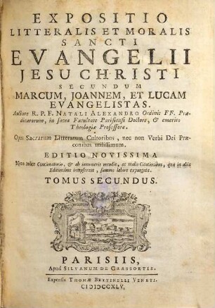 Expositio Litteralis Et Moralis Sancti Evangelii Jesu Christi : Opus Sacrarum Litterarum Cultoribus, nec non Verbi Dei Praeconibus utilissimum, 2. Secundum Marcum, Joannem et Lucam Evangelistas