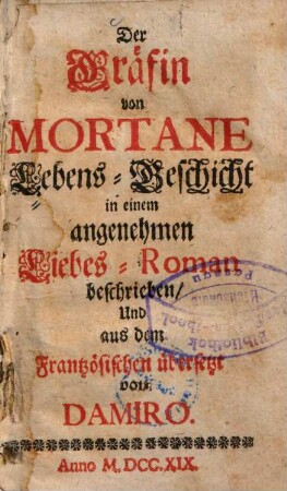 Der Gräfin von Mortane Lebens-Geschicht : in einem angenehmen Liebes-Roman beschrieben