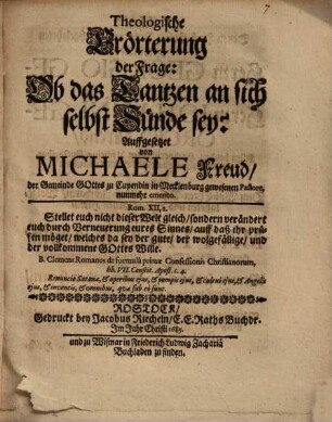 Theologische Erörterung der Frage: ob das Tantzen an sich selbst Sünde sey? ...
