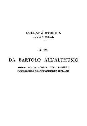 Da Bartolo all'Althusio : Saggi sulla storia del pensiero pubblicistico del rinascimento italiano