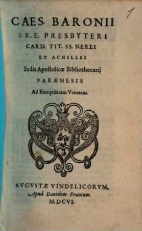 Caes. Baronii S. R. E. Presbyteri Card. Tit. SS. Nerei Et Achillei Sedis Apostolicae Bibliothecarij Paraenesis Ad Rempubicam [sic!] Venetam