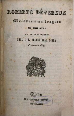 Roberto Devereux : melodramma tragico in tre atti ; da rappresentarsi nell'I. R. Teatro alla Scala l'autunno 1839