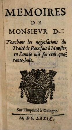 Mémoires de Monsieur D. touchant les negotiations du Traite de Paix fait a ... Münster ... 1648