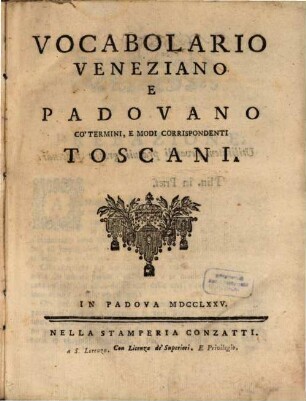 Vocabolario Veneziano E Padovano Co'termini, E Modi Corrispondenti Toscani
