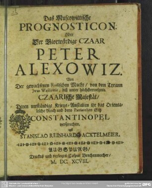 Das Muscowittische Prognosticon. oder der glorwürdige Czaar Peter Alexowiz