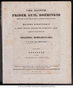 Viro Illustri Frider. Guil. Doeringio Seren. Duc. Saxon. Cob. Et Goth. A Consiliis Eccles. Et Schol. Munere Directoris In Tribus Deinceps Gymnasiis Per Quinquaginta Annos Insigni Cum Laude Perfuncto Sollemnia Semisaecularia A. D. XVIII. Dec. MDCCCXXXII. Gratulantur Collegae Interprete Friderico Kriesio : Disputantur quaedam de Horat. Odar. I. carm. 28. et de Archyta, annexa expositione systematis numerorum in Archimedis arenario exhibiti