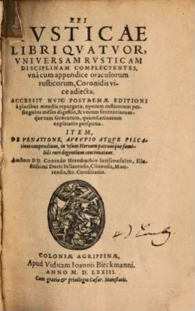 Rei Rvsticae Libri Qvatvor : Universam Rusticam Disciplinam Complectentes, una cum appendice oraculorum rusticorum , Coronidis vice adiecta. Accessit Huic Postremae Editioni a pluribus mendis repurgatae, operum rusticorum persingulos me[n]ses digestio ...