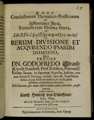 Conclusionum Theoretico-Practicarum ad Institutiones Iuris, Exercitatio Decima Sexta, ad Lib. II. Tit. I. §.9. & sqq. usq[ue] ad §.15. inclus. De Rerum Divisione Et Acquirendo Ipsarum Dominio