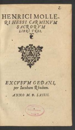 HENRICI MOLLE-||RI HESSI CARMINVM || SACRORVM || LIBRI TRES.||
