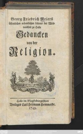 Georg Friedrich Meiers öffentlichen ordentlichen Lehrers der Weltweisheit zu Halle Gedancken von der Religion