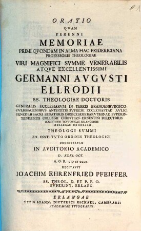 Oratio Qvam Perenni Memoriae Primi Qvondam In Alma Hac Fridericiana Professoris Theologiae Viri Magnifici Svmme Venerabilis Atqve Excellentissimi Germanni Avgvsti Ellrodii ...