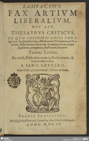 3: Lampas, Sive Fax Artivm Liberalivm, Hoc Est, Thesavrvs Criticvs : In Qvo Infinitis Locis Theologorum, Jurisconsultorum, Medicorum, Philosophorum, Oratorum, Historicorum, Poetarum, Grammaticorum, scripta supplentur, corriguntur, illustrantur, notantur ; Tomus ... ; Cum Indice ...