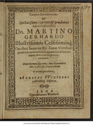 Carmen Gratulatorium Quo Spectatißimo, virtute & prudentia ... Martino Gerhardo Illustrissimis Celsissimisq[ue] ... : Diem Nomini sacrum 3. Idus Novembris Anno M.DC.XXI. feliciter reducem
