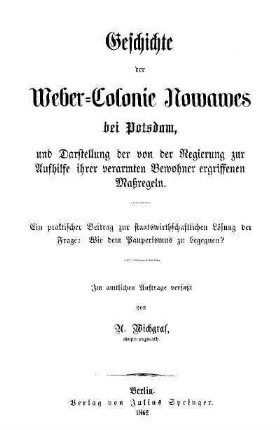 Geschichte der Weber-Colonie Nowawes bei Potsdam : und Darstellung der von der Regierung zur Aufhilfe ihrer verarmten Bewohner ergriffenen Maßregeln.