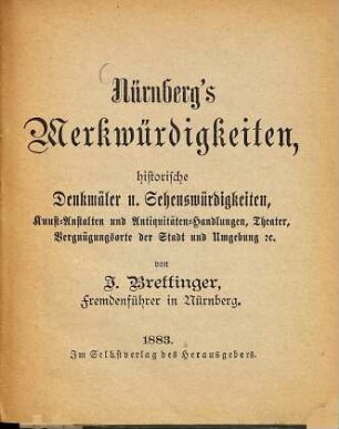 Nürnberg's Merkwürdigkeiten, historische Denkmäler und Sehenswürdigkeiten, Kunst-Anstalten und Antiquitäten-Handlungen ...