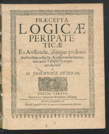 Praecepta Logicae Peripateticae : Ex Aristotele, aliisque probatis Auctoribus collecta, & adiuvandae memoriae causa Tabulis Synopticis inclusa