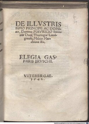 De illustrissimo Principe ac Domino, Domino Mauricio Saxonum Duce, Thuringiae landgravio, Misniae Marchione ... : [Elegia]