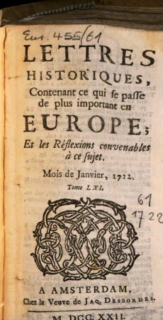 Lettres historiques, contenant ce qui se passe de plus important en Europe, et les réflexions nécessaires sur ce sujet. 61. 1722. Janv. - juin