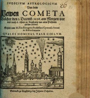 Iudicium Astrologicum Von dem Newen Cometa Welcher den 1. Decemb. 1618. am Morgen vor und nach 6. uhren zu Augspurg von vilen Personen gesehen worden