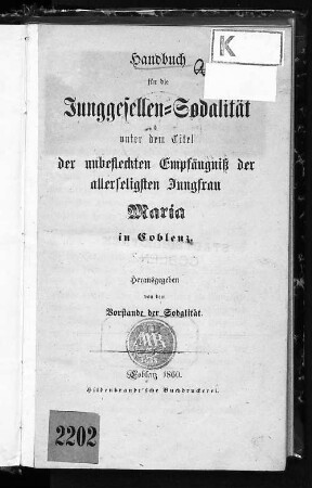 Handbuch für die Junggesellen-Sodalität unter dem Titel der Unbefleckten Empfängniß der Allerseligsten Jungfrau Maria in Coblenz