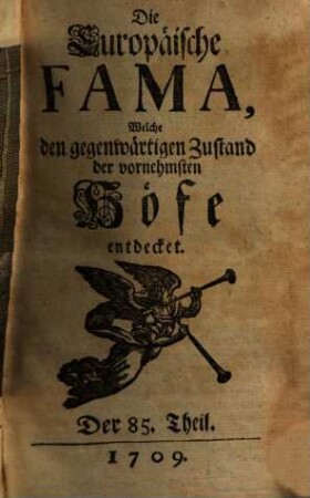 Die europäische Fama, welche den gegenwärtigen Zustand der vornehmsten Höfe entdecket. 85. 1709