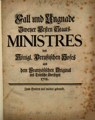 Fall und Ungnade Zweyer Ersten Staats-Ministres des Königl. Preußischen Hofes