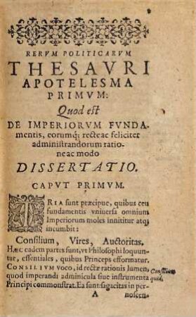 Thesaurvs Politicvs : Relationes, Instrvctiones, Dissertationes, Aliosq[ue] De Rebus Ad plenam Imperiorvm, Regnorvm, Provinciarvm, omniumq[ue] qu[a]e ab iis dependent cognitionem pertinentibus Tractatvs complectens, [1]
