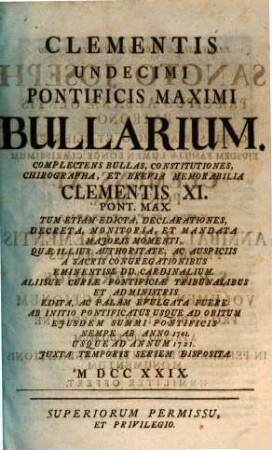 Clementis XI. Pont. Max. Opera omnia : accedit vita Clementis XI. a praesule quodam Romano perscripta, [3]. Bullarium