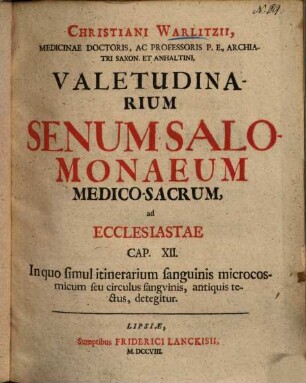Christiani Warlitzii Valetudinarium senum Salomonaeum medico-sacrum ad Ecclesiastae cap. XII : in quo simul itinerarium sanguinis microcosmicum seu circulus sanguinis, antiquis tectus, detegitur