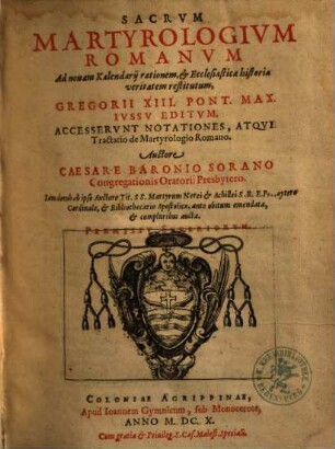 Sacrvm Martyrologivm Romanvm : Ad novam Kalendarij rationem & Ecclesiasticae historiae veritatem restitutum, Gregorii XIII. Ivssv Editvm. Accesservnt Notationes, Atqve Tractatio de Martyrologio Romano