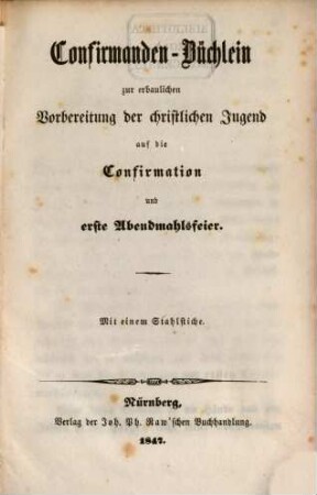 Confirmanden-Büchlein zur erbaulichen Vorbereitung der Christlichen Jugend auf die Confirmation u. erste Abendmahlsfein