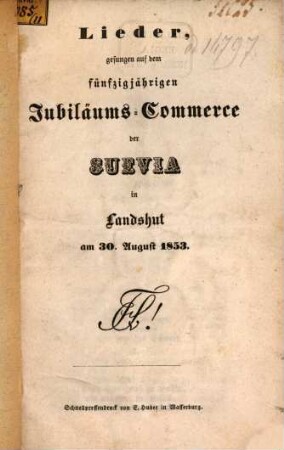 Lieder, gesungen auf dem fünfzigjährigen Jubiläums-Commerce der Suevia in Landshut : am 30. August 1853