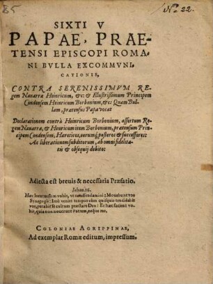 Sixti V. Papae, praetenti episcopi romani bulla excommunicationis, contra Seren. Regem Nauarrae Heinricum ...