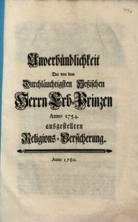 Unverbündlichkeit Der von dem Durchläuchtigsten Heßischen Herrn Erb-Prinzen Anno 1754. ausgestellten Religions-Versicherung