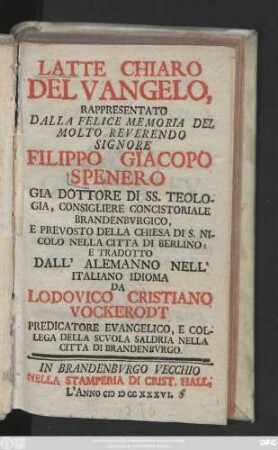 Latte Chiaro Del Vangelo : Rappresentato Dalla Felice Memoria Del Molto Reverendo Signore Filippo Giacopo Spenero Gia Dottore Di SS. Theologia ...