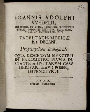 2: Joannis Adolphi Wedelii, Philosoph. Et Medic. Doctoris, Professoris Publici Ordin. Et Med. Duc. Prov. Saxovinar. Ac Ienesis Reip. Phys. Facultatis Medicæ h.t. Decani, Propempticon Inaugurale Quo, Descensum Mercurii In Barometro Pluvia Instante A Guttarum Casu Derivari Haud Posse, Ostenditur. II