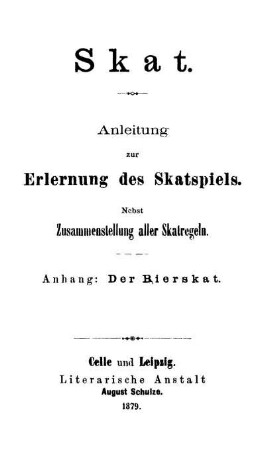 Skat : Anleitung zur Erlernung des Skatspiels ; Nebst Zusammenstellung aller Skatregeln